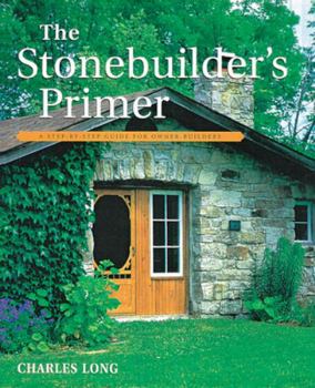 Paperback The Stonebuilder's Primer: A Step-By-Step Guide for Owner-Builders Book