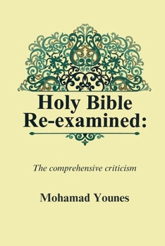 Holy Bible Re-examined: The comprehensive criticism