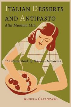 Paperback Italian Desserts and Antipasto alla Mamma Mia: The Home Book of Italian Delicacies Book