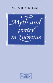 Myth and Poetry in Lucretius (Cambridge Classical Studies)