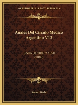 Paperback Anales Del Circulo Medico Argentino V13: Enero De 1889 Y 1890 (1889) [Spanish] Book