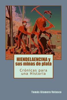 Paperback HIENDELAENCINA y sus minas de plata: Crónicas para una Historia [Spanish] Book