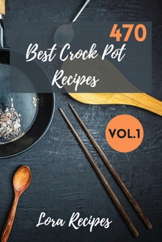 Paperback 470 Best Crock Pot Recipes: 470+ Recipes For CrockPot Vol.1 Book