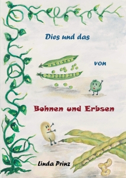 Dies und das von Bohnen und Erbsen (German Edition)