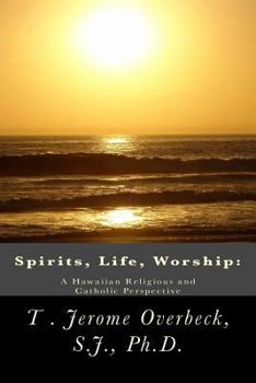 Paperback Spirits, Life, Worship: A Hawaiian Religious and Catholic Perspective Book