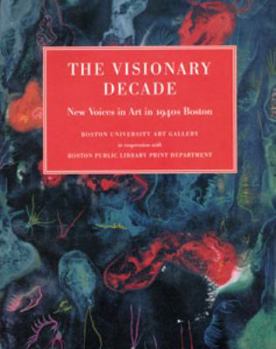 Hardcover The Visionary Decade: New Voices in Art in 1940s Boston: Boston University Art Gallery, September 6-November 10, 2002; Thorne Sagendorph Art Book