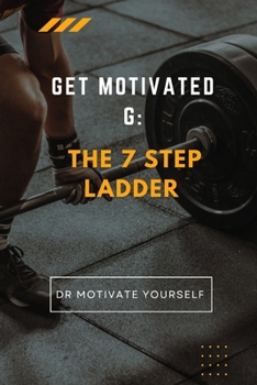 Paperback Get Motivated G: The 7 Step Ladder: 7 Steps to Getting Motivated and Going Forward in Life. Book
