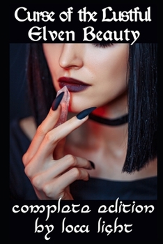 Curse of the Lustful Elven Beauty: The Completed piece of Fantasy Erotica (Ravaged by Monsters! Completed Works of Monster Erotica!)