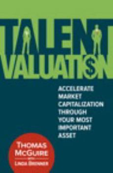 Hardcover Talent Valuation: Accelerate Market Capitalization Through Your Most Important Asset Book