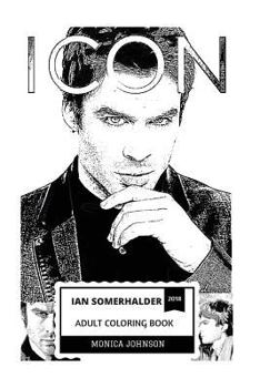 Paperback Ian Somerhalder Adult Coloring Book: Damon from Vampire Diaries and Boone from Lost, Hot Model and Talented Actor Inspired Adult Coloring Book