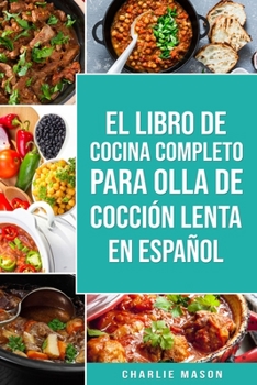 Paperback El Libro De Cocina Completo Para Olla de Cocción Lenta En Español [Spanish] Book