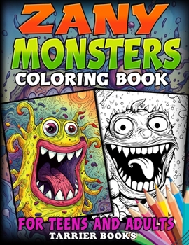 Paperback Zany Monsters Coloring Book Volume 1: Fun filled coloring book for teens and adults. Lots of details Book
