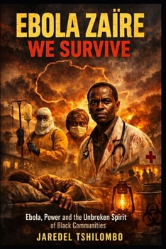 EBOLA ZAÏRE WE SURVIVE: Ebola, Power and the Unbroken Spirit of Black Communities