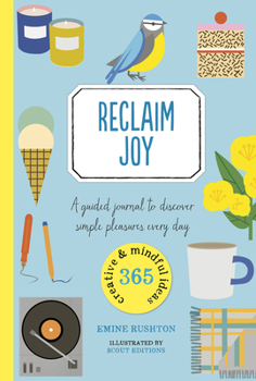 Paperback Reclaim Joy: A Guided Journal to Discover Simple Pleasures Every Day Book