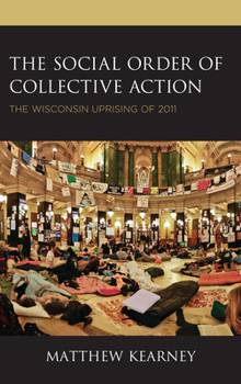 Paperback The Social Order of Collective Action: The Wisconsin Uprising of 2011 Book