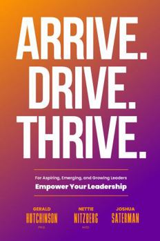 Paperback Arrive. Drive. Thrive: For Aspiring, Emerging, and Growing Leaders Book