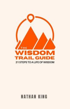 Paperback The Wisdom Trail Guide: 31 Steps to A Life of Wisdom Book