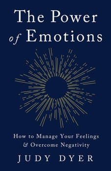 Paperback The Power of Emotions: How to Manage Your Feelings and Overcome Negativity Book