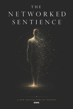 Paperback The Networked Sentience: A New Architecture of Thought Book