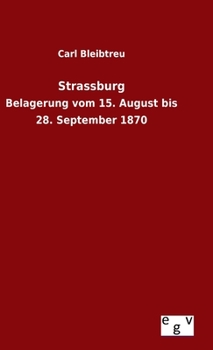 Hardcover Strassburg: Belagerung vom 15. August bis 28. September 1870 [German] Book