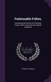 Hardcover Fashionable Follies,: Containing the History of a Parisian Family, With a Peep Into the English Character Book