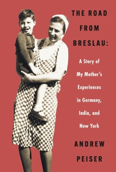 Hardcover The Road from Breslau: A Story of My Mother's Experiences in Germany, India, and New York Book