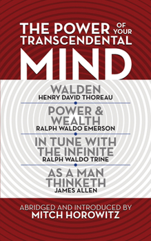 Paperback The Power of Your Transcendental Mind (Condensed Classics): Walden, in Tune with the Infinite, Power & Wealth, as a Man Thinketh Book