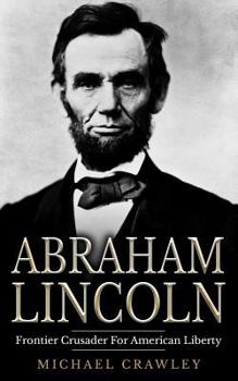 Paperback Abraham Lincoln: Frontier Crusader For American Liberty Book