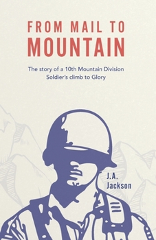 Paperback From Mail to Mountain: The story of a 10th Mountain Division Soldier's climb to Glory Book