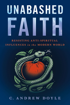 Hardcover Unabashed Faith: Resisting Anti-Spiritual Influences in the Modern World Book