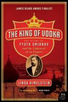 Paperback The King of Vodka: The Story of Pyotr Smirnov and the Upheaval of an Empire Book