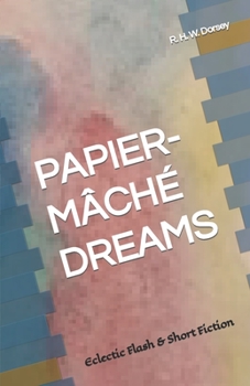 Paperback Papier-Mâché Dreams: Eclectic Flash & Short Fiction Book