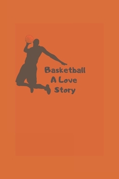 basketball a love story: basketball notebook, perfect basketball lover gift idea - kids girls boys basketball gift