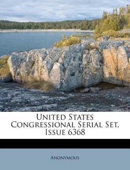 Paperback United States Congressional Serial Set, Issue 6368 Book