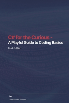 Paperback C# for the Curious - A Playful Guide to Coding Basics Book