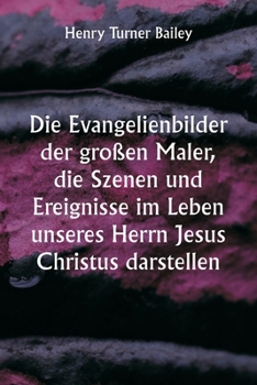 Paperback Die Evangelienbilder der großen Maler, die Szenen und Ereignisse im Leben unseres Herrn Jesus Christus darstellen [German] Book