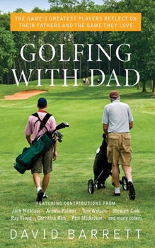 Hardcover Golfing with Dad: The Game's Greatest Players Reflect on Their Fathers and the Game They Love Book