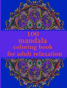 100 mandala coloring book for adult relaxation: An Adult Coloring Book with Fun, Easy, and Relaxing Coloring Pages - Magical Mandalas