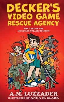 Paperback Decker's Video Game Rescue Agency: The Case of the Maximum-Attack Zombies Book