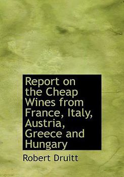 Paperback Report on the Cheap Wines from France, Italy, Austria, Greece and Hungary [Large Print] Book