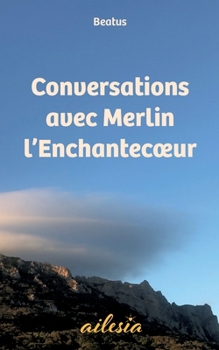 Paperback Conversations avec Merlin l'Enchantecoeur [French] Book