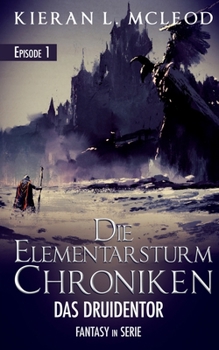 Paperback Die Elementarsturm-Chroniken - Das Druidentor: Episode 1 Fantasy in Serie [German] Book
