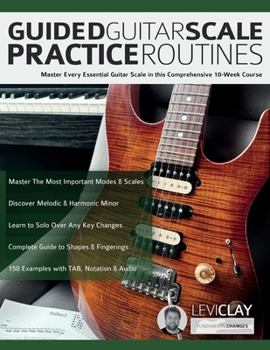 Paperback Guided Guitar Scale Practice Routines: Master Every Essential Guitar Scale in this Comprehensive 10-Week Course Book