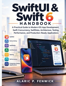 Paperback SwiftUI & Swift 6 Handbook: A Practical Guide to Modern iOS App Development, Swift Concurrency, SwiftData, Architecture, Testing, Performance, and Production-Ready Applications Book