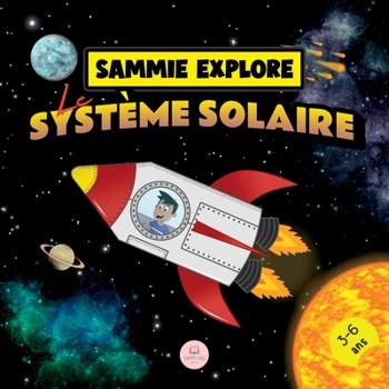 Paperback Sammie Explore Le Système Solaire: Conte d'aventure spatiale pour en savoir plus sur les planètes [French] Book