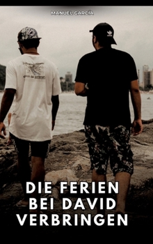 Die Ferien bei David verbringen: Erotische Schwulengeschichten für Erwachsene Männer (German Edition)