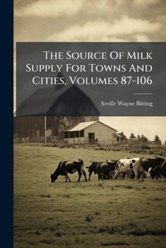 Paperback The Source Of Milk Supply For Towns And Cities, Volumes 87-106 Book