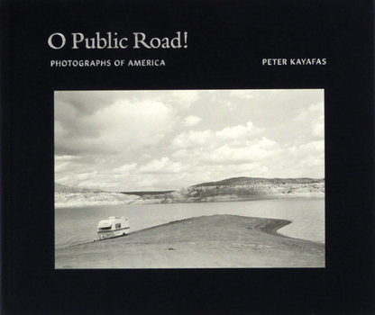 Hardcover Peter Kayafas: O Public Road!: Photographs of America Book