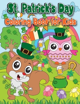 St. Patrick's Day Coloring Book for Kids & toddlers: Cute, Funny and Easy Designs with Leprechauns, Shamrocks, Rainbows, Lucky Clovers, Pots of Gold a