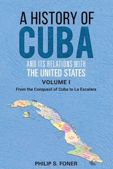 Mass Market Paperback A History of Cuba & Its Relations with the United States: Volume One: 1492-1845, from the Conquest of Cuba to La Escalera Book
